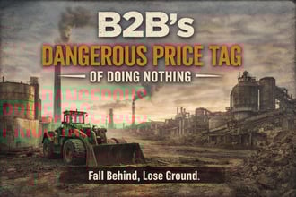 2025-12-B2Bs Dangerous Price Tag of Doing Nothing